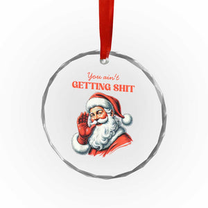 Funny Santa Crystal Glass Ornament You Ain't Getting Shit Retro TS02 Print Your Wear