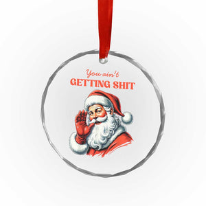 Funny Santa Crystal Glass Ornament You Ain't Getting Shit Retro TS02 Print Your Wear