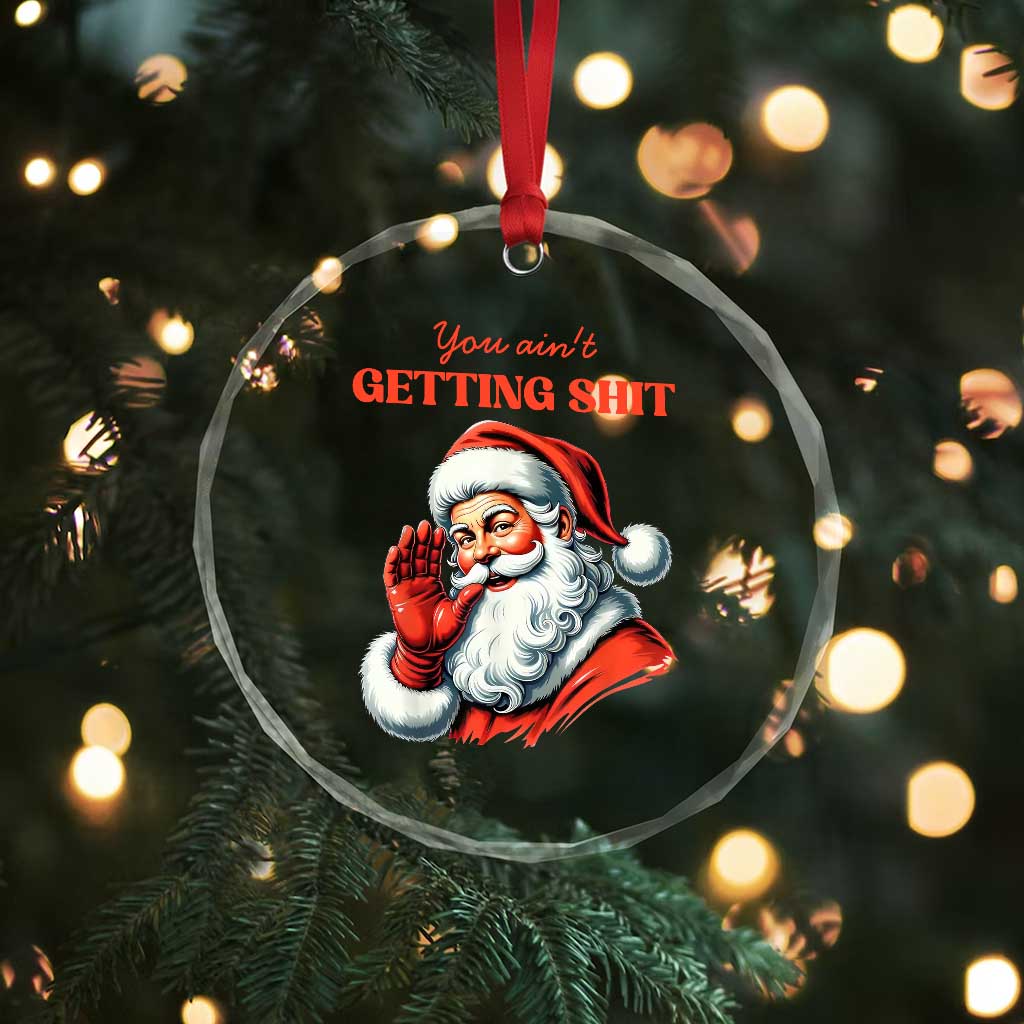 Funny Santa Crystal Glass Ornament You Ain't Getting Shit Retro TS02 Print Your Wear