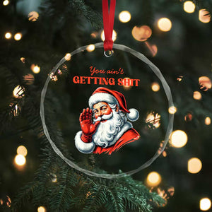 Funny Santa Crystal Glass Ornament You Ain't Getting Shit Retro TS02 Print Your Wear