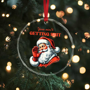 Funny Santa Crystal Glass Ornament You Ain't Getting Shit Retro TS02 Print Your Wear