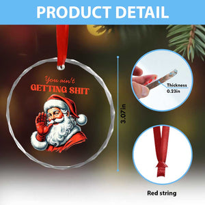 Funny Santa Crystal Glass Ornament You Ain't Getting Shit Retro TS02 Print Your Wear