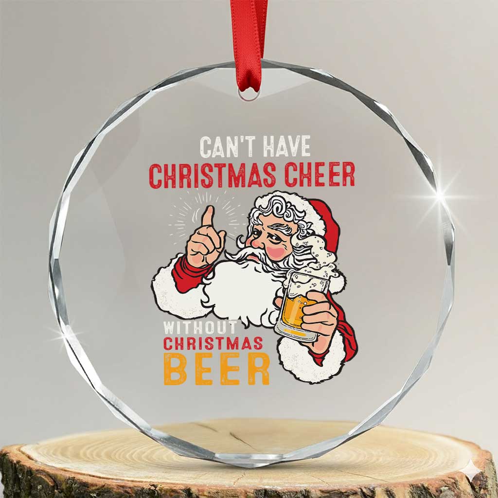 Funny Santa Drinking Crystal Glass Ornament Can't Have Christmas Cheer Without Christmas Beer TS09 Transparent Glass 3'' Circle Print Your Wear