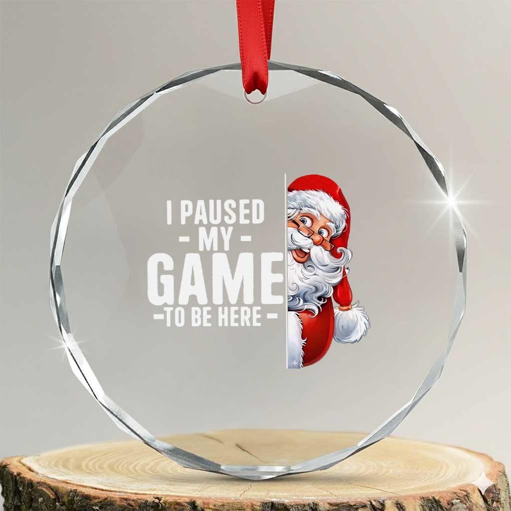 Funny Santa Gamer Christmas Crystal Glass Ornament I Paused My Game To Be Here TS14 Transparent Glass 3'' Circle Print Your Wear