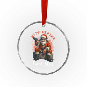 Funny Santa Gun Christmas Crystal Glass Ornament You Just Yeed Your Last Ho TS14 Print Your Wear