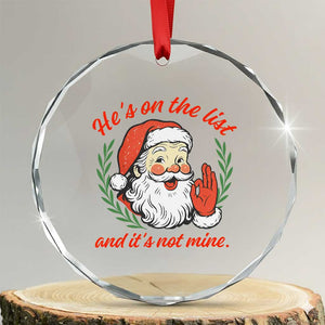 Funny Santa He is On the List Christmas Crystal Glass Ornament Sassy Retro Holiday Humor TS02 Transparent Glass 3'' Circle Print Your Wear