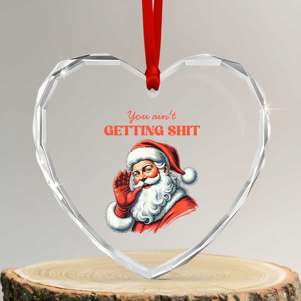 Funny Santa Heart Crystal Glass Ornament You Ain't Getting Shit Retro TS02 Transparent Glass 3'' Heart Print Your Wear