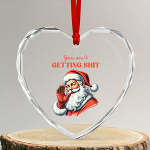 Funny Santa Heart Crystal Glass Ornament You Ain't Getting Shit Retro TS02 Transparent Glass 3'' Heart Print Your Wear