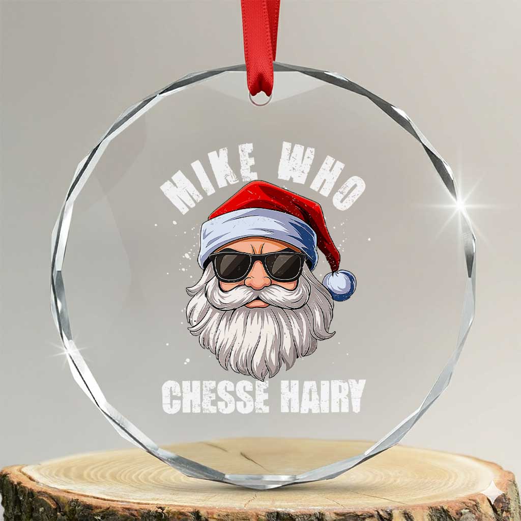 Funny Santa Jokes Crystal Glass Ornament Mike Who Chesse Hairy Inappropriate Adult Humor Christmas TS10 Transparent Glass 3'' Circle Print Your Wear
