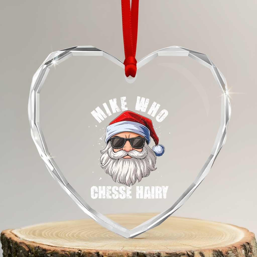 Funny Santa Jokes Heart Crystal Glass Ornament Mike Who Chesse Hairy Inappropriate Adult Humor Christmas TS10 Transparent Glass 3'' Heart Print Your Wear