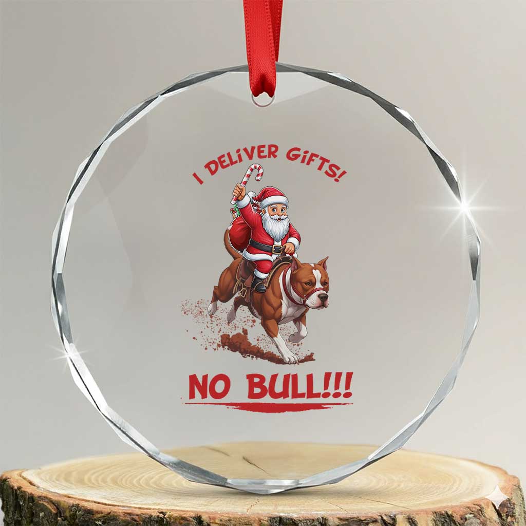 Funny Santa Pitbull Christmas Crystal Glass Ornament I Deliver Gifts No Bull TS12 Transparent Glass 3'' Circle Print Your Wear