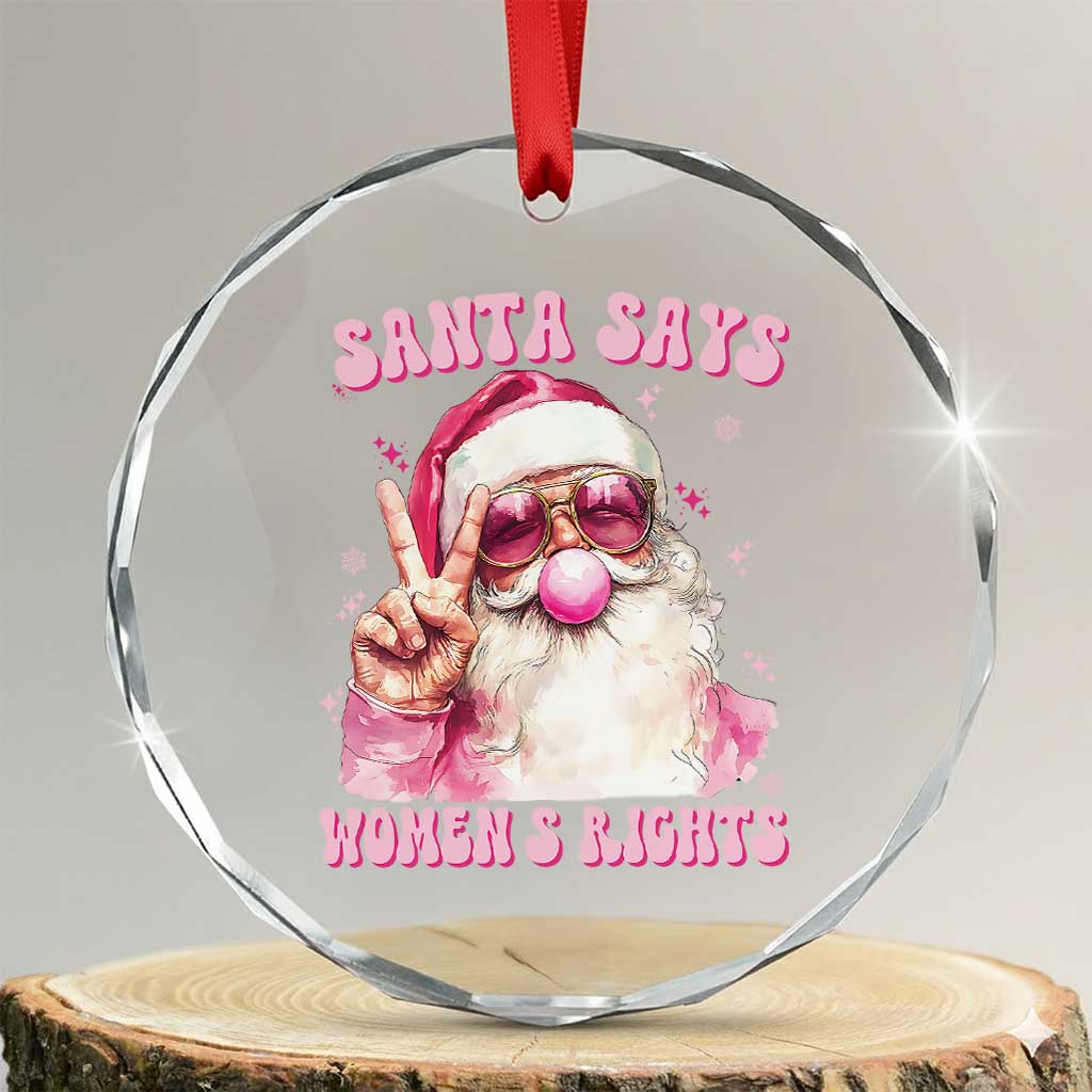 Funny Santa Says Womens Rights Crystal Glass Ornament Feminist Activist Christmas Gift TS12 Transparent Glass 3'' Circle Print Your Wear