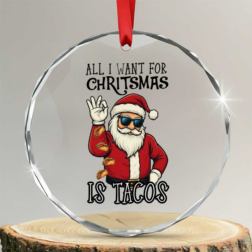 Funny Santa Taco Christmas Crystal Glass Ornament All I Want For Christmas Is Taco TS14 Transparent Glass 3'' Circle Print Your Wear