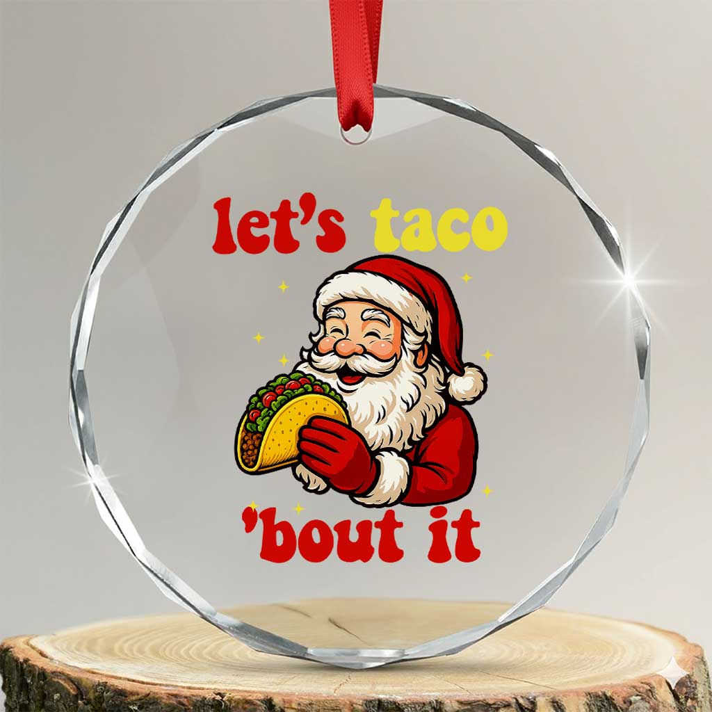 Funny Santa Taco Crystal Glass Ornament Let Us Taco About It TS14 Transparent Glass 3'' Circle Print Your Wear