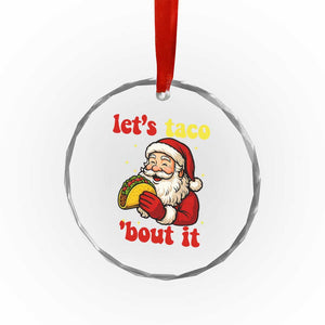 Funny Santa Taco Crystal Glass Ornament Let Us Taco About It TS14 Print Your Wear