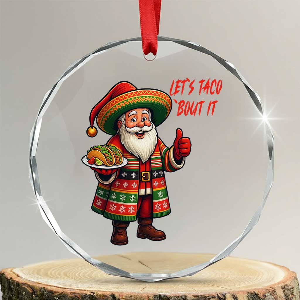 Funny Santa Taco Mexican Crystal Glass Ornament Let Us Taco About It TS14 Transparent Glass 3'' Circle Print Your Wear
