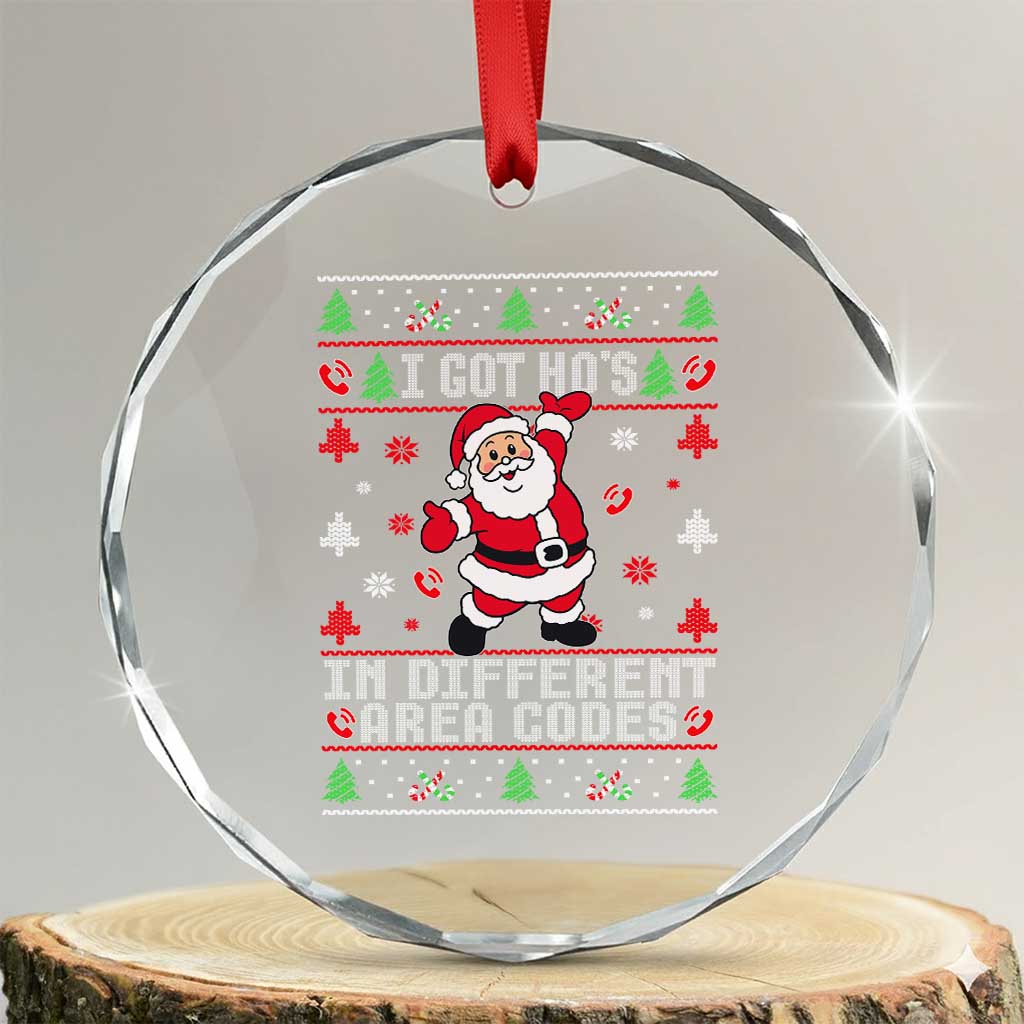Funny Santa Ugly Christmas Crystal Glass Ornament I Got Hos in Different Area Codes TS10 Transparent Glass 3'' Circle Print Your Wear