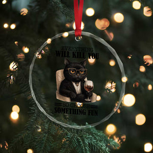 Funny Sarcastic Cat Crystal Glass Ornament Everything Will Kill You So Choose Something Fun TS12 Print Your Wear