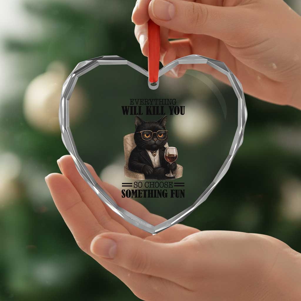 Funny Sarcastic Cat Heart Crystal Glass Ornament Everything Will Kill You So Choose Something Fun TS12 Print Your Wear