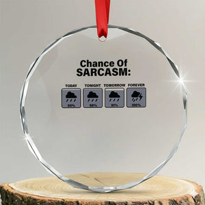 Funny Sarcastic Crystal Glass Ornament Chance Of Sarcasm Forecast Weather TS10 Transparent Glass 3'' Circle Print Your Wear