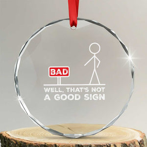 Funny Sarcastic Crystal Glass Ornament Well Not A Good Sign Gag Gift TS10 Transparent Glass 3'' Circle Print Your Wear