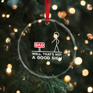 Funny Sarcastic Crystal Glass Ornament Well Not A Good Sign Gag Gift TS10 Print Your Wear