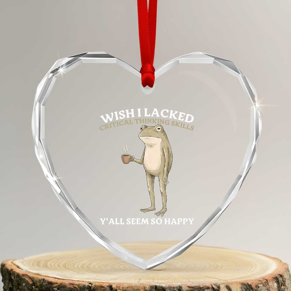 Funny Sarcastic Frog Drinking Coffee Meme Heart Crystal Glass Ornament Wish I Lacked Critical Thinking Skills Y'all Seem So Happy Retro Vintage TS02 Transparent Glass 3'' Heart Print Your Wear