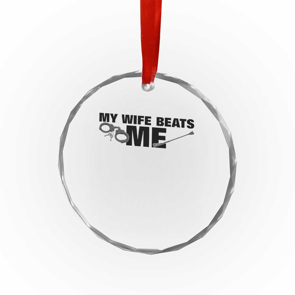 Funny Sarcastic Husband Crystal Glass Ornament My Wife Beats Me TS12 Print Your Wear
