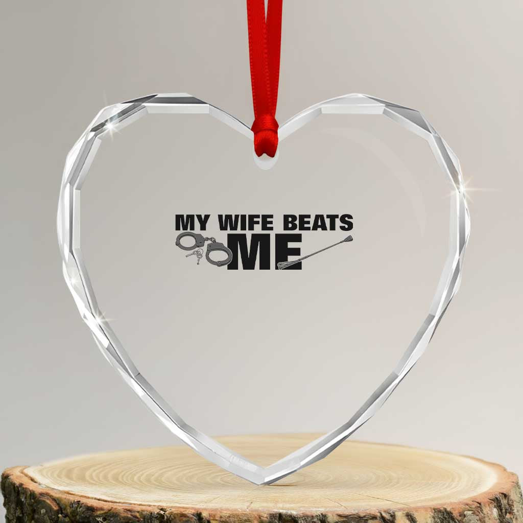 Funny Sarcastic Husband Heart Crystal Glass Ornament My Wife Beats Me TS12 Transparent Glass 3'' Heart Print Your Wear