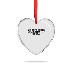 Funny Sarcastic Husband Heart Crystal Glass Ornament My Wife Beats Me TS12 Print Your Wear