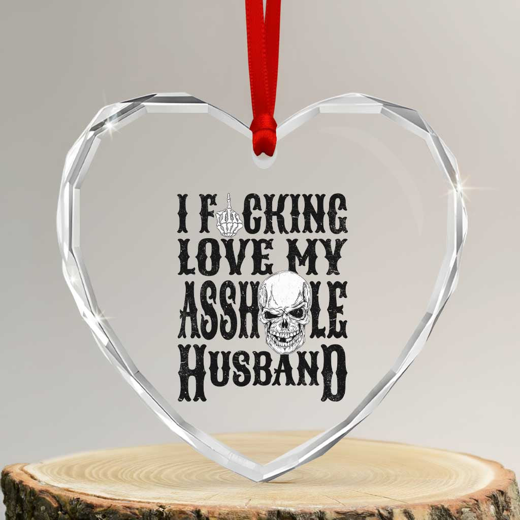 Funny Sarcastic Husband Wife Quotes Heart Crystal Glass Ornament I Fcking Love My Asshole Husband TS12 Transparent Glass 3'' Heart Print Your Wear