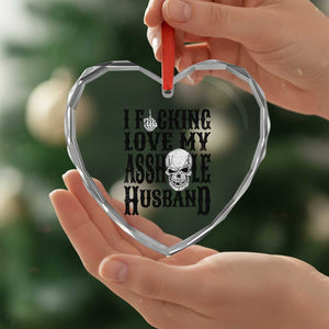 Funny Sarcastic Husband Wife Quotes Heart Crystal Glass Ornament I Fcking Love My Asshole Husband