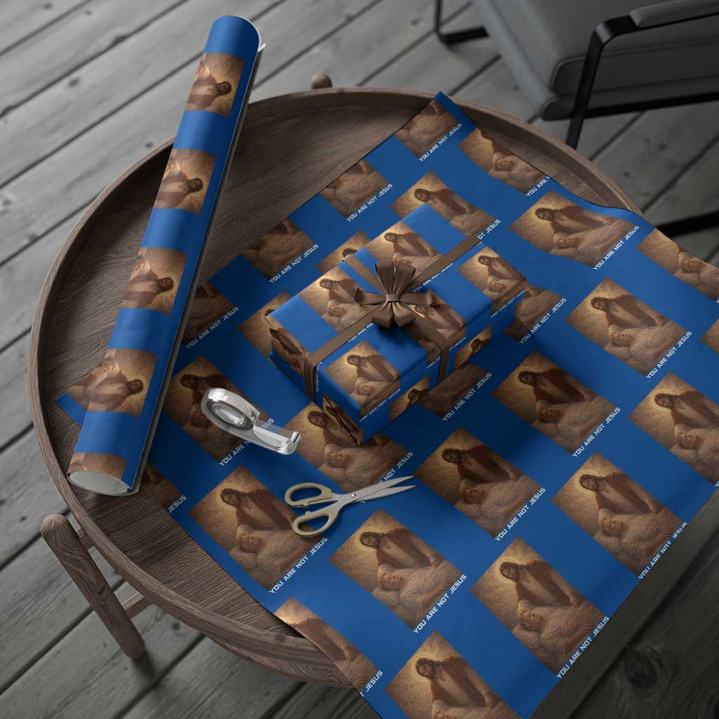 Funny Sarcastic Political Satire Wrapping Paper Roll You Are Not Jesus TS12 Blue Print Your Wear