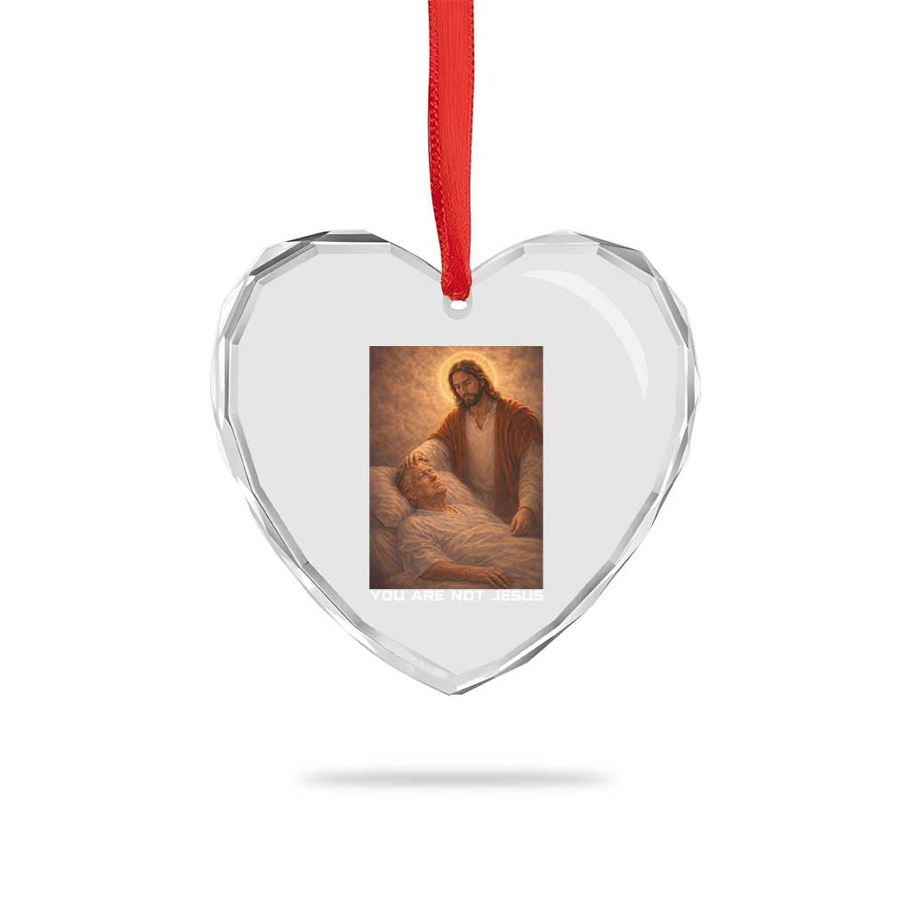 Funny Sarcastic Political Satire Heart Crystal Glass Ornament You Are Not Jesus TS12 Print Your Wear