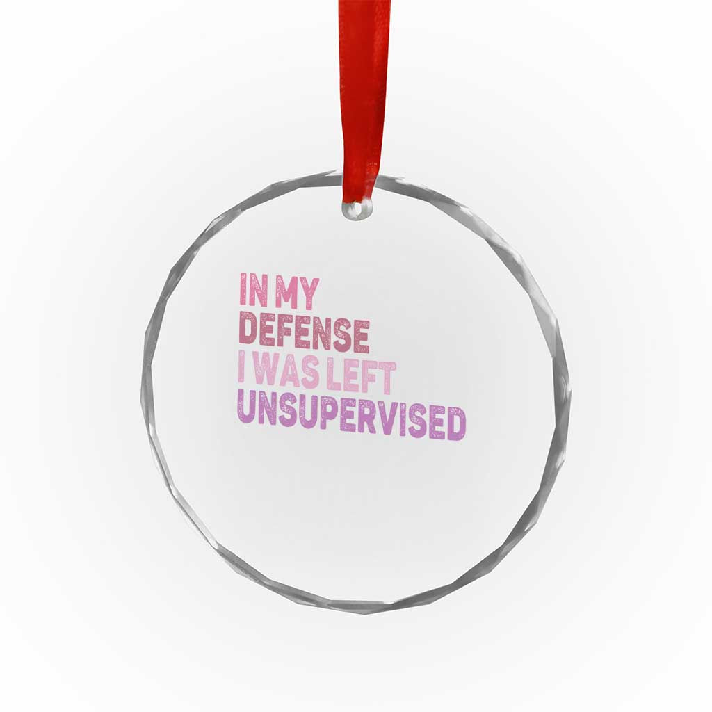 Funny Sarcastic Quote Crystal Glass Ornament In My Defense I Was Left Unsupervised TS12 Print Your Wear