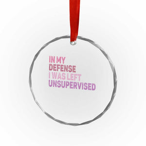 Funny Sarcastic Quote Crystal Glass Ornament In My Defense I Was Left Unsupervised TS12 Print Your Wear