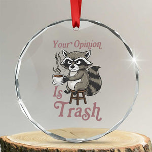 Funny Sarcastic Raccoon Coffee Lover Crystal Glass Ornament Your Opinion Is Trash Gift TS12 Transparent Glass 3'' Circle Print Your Wear