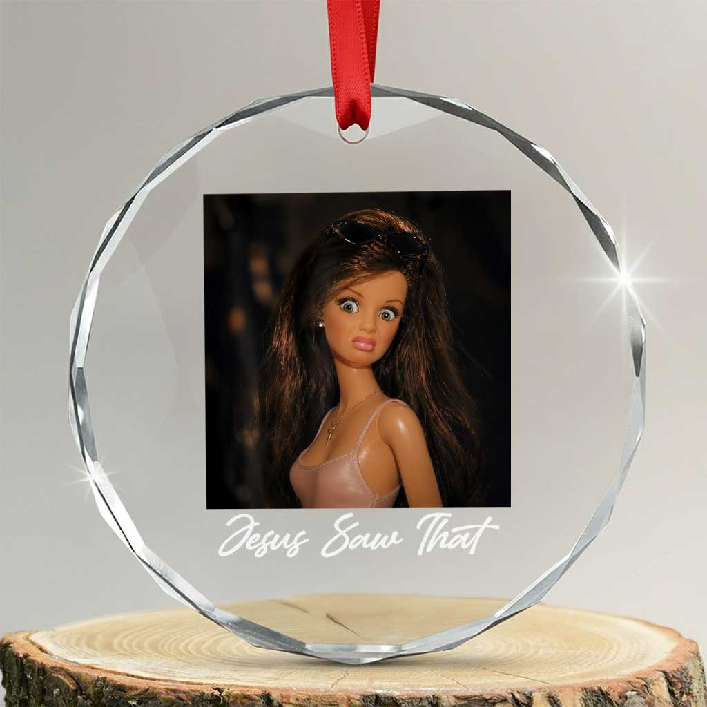 Funny Sassy Christian Doll Face Meme Crystal Glass Ornament Jesus Saw That TS12 Transparent Glass 3'' Circle Print Your Wear