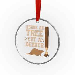 Funny Save A Tree Eat A Beaver Crystal Glass Ornament Hunting Beavers Hunter - Print Your Wear
