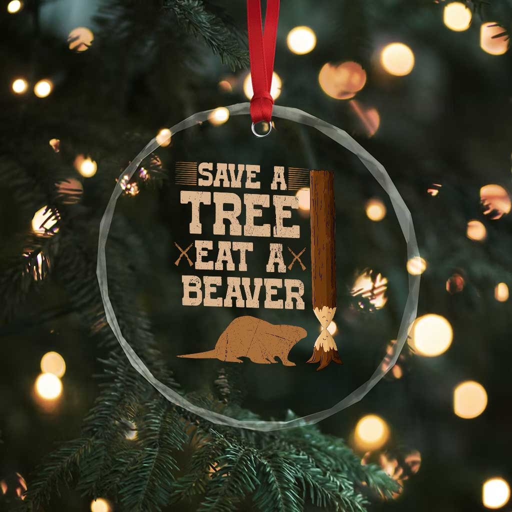 Funny Save A Tree Eat A Beaver Crystal Glass Ornament Hunting Beavers Hunter TS02 Print Your Wear