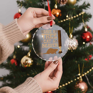 Funny Save A Tree Eat A Beaver Crystal Glass Ornament Hunting Beavers Hunter - Print Your Wear