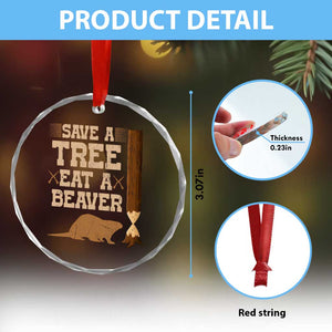 Funny Save A Tree Eat A Beaver Crystal Glass Ornament Hunting Beavers Hunter - Print Your Wear