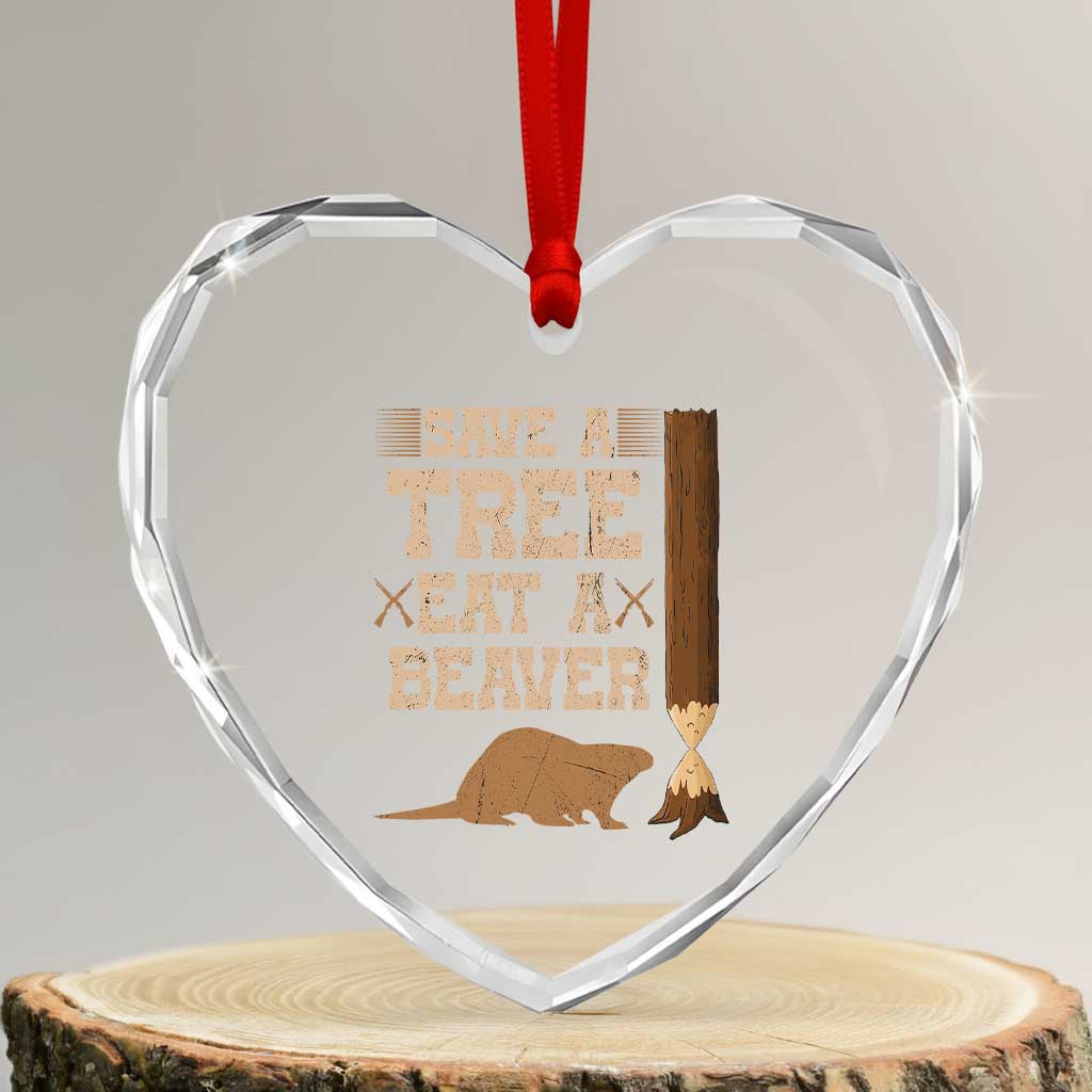 Funny Save A Tree Eat A Beaver Heart Crystal Glass Ornament Hunting Beavers Hunter TS02 Transparent Glass 3'' Heart Print Your Wear