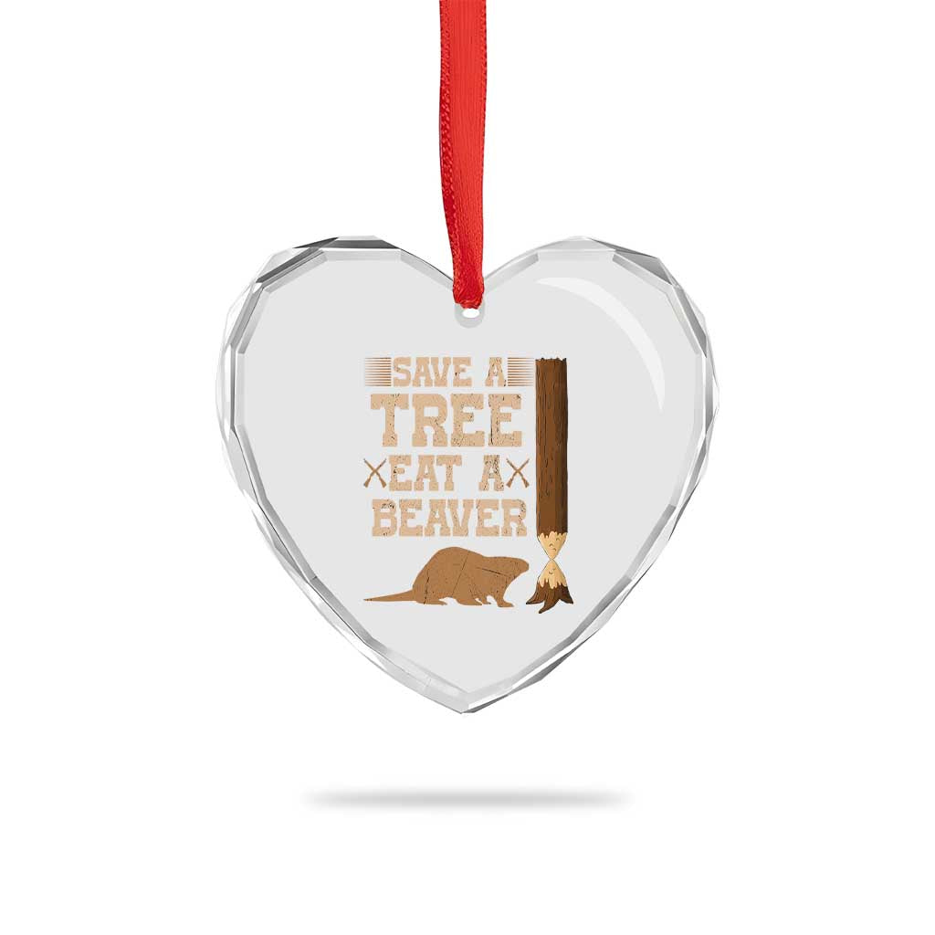 Funny Save A Tree Eat A Beaver Heart Crystal Glass Ornament Hunting Beavers Hunter TS02 Print Your Wear