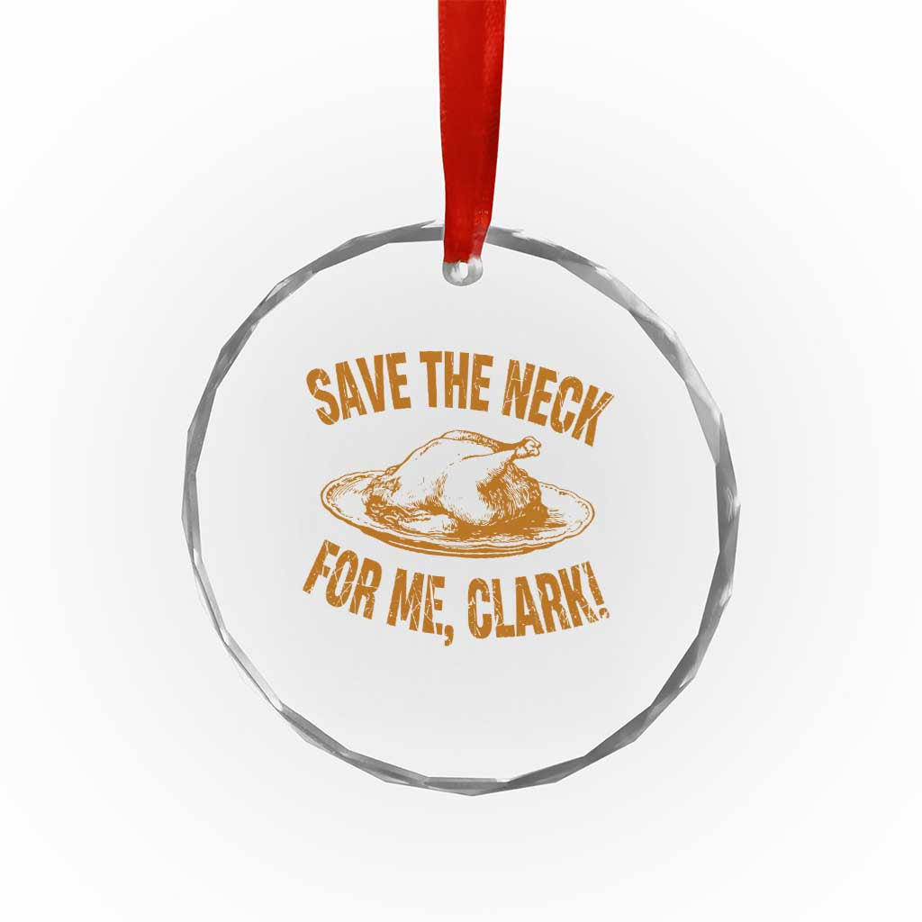 Funny Save The Neck For Me Clark Crystal Glass Ornament Turkey Thanksgiving Christmas Dinner TS11 Print Your Wear