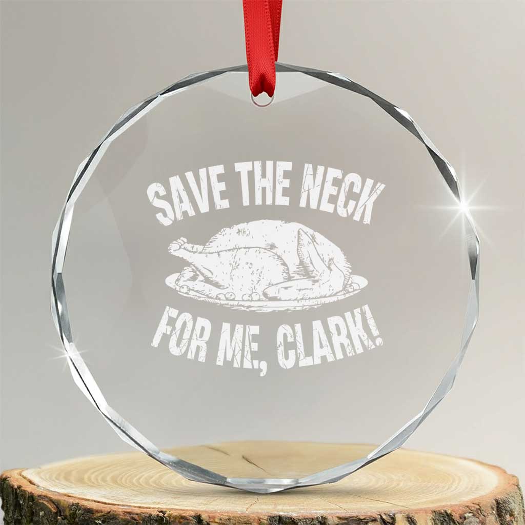 Funny Save The Neck For Me Clark Crystal Glass Ornament Vintage Turkey Thanksgiving Christmas Dinner TS11 Transparent Glass 3'' Circle Print Your Wear