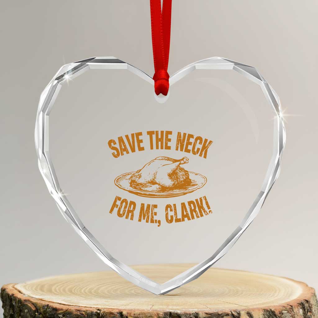 Funny Save The Neck For Me Clark Heart Crystal Glass Ornament Turkey Thanksgiving Christmas Dinner TS11 Transparent Glass 3'' Heart Print Your Wear
