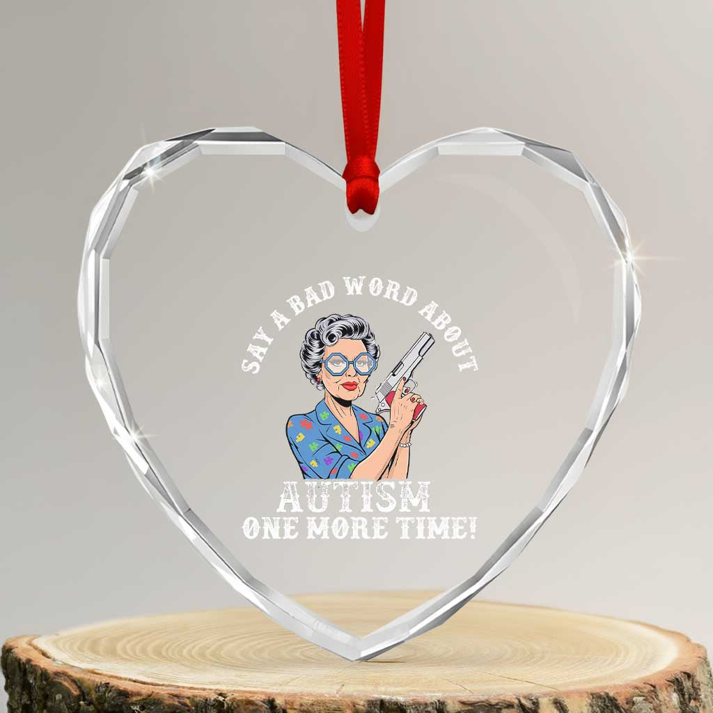 Funny Say A Bad Word About Autism One More Time Heart Crystal Glass Ornament Autism Grandma TS11 Transparent Glass 3'' Heart Print Your Wear