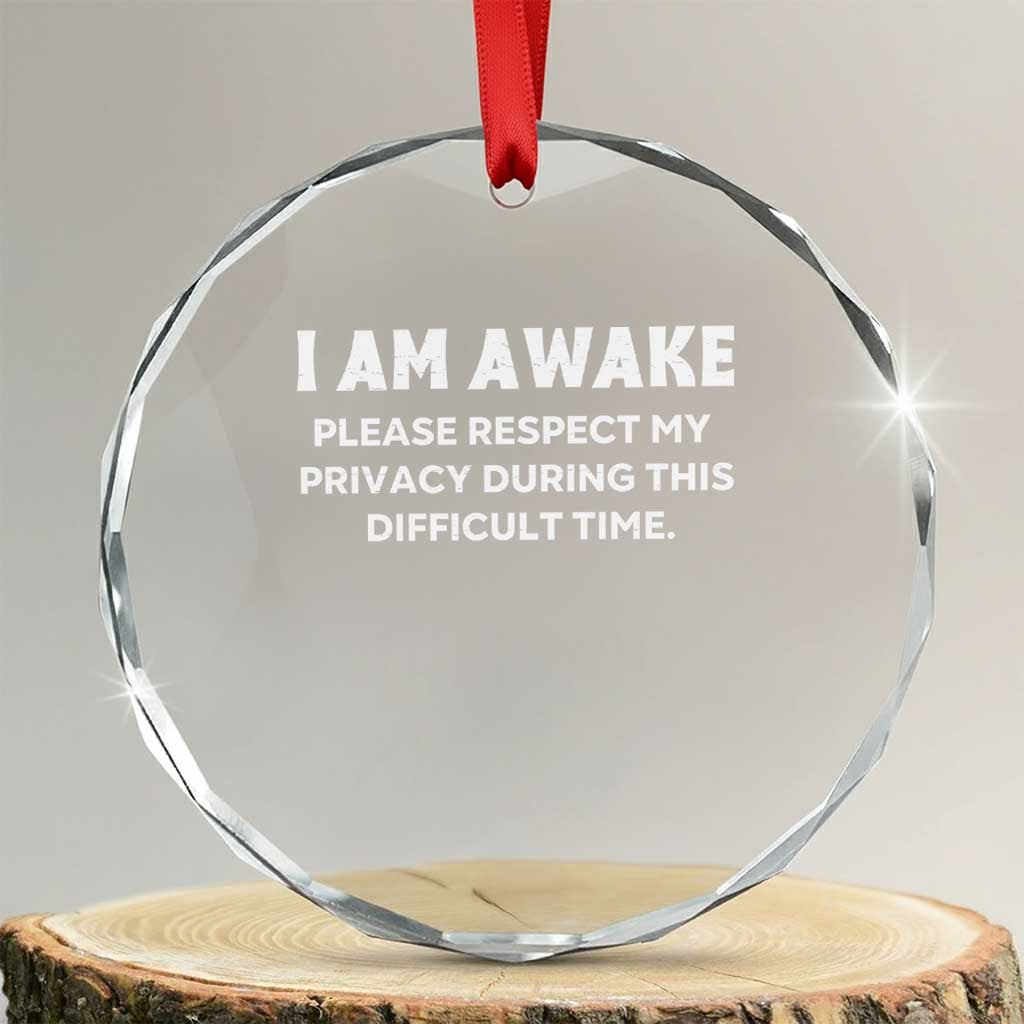 Funny Saying Crystal Glass Ornament I Am Awake Please Respect My Privacy Sarcastic Ironic TS10 Transparent Glass 3'' Circle Print Your Wear
