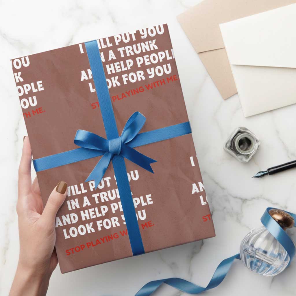 Funny Saying I Will Put You In The Trunk Wrapping Paper Roll And Help People Look For